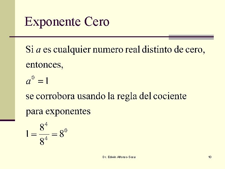 Exponente Cero Dr. Edwin Alfonso-Sosa 10 