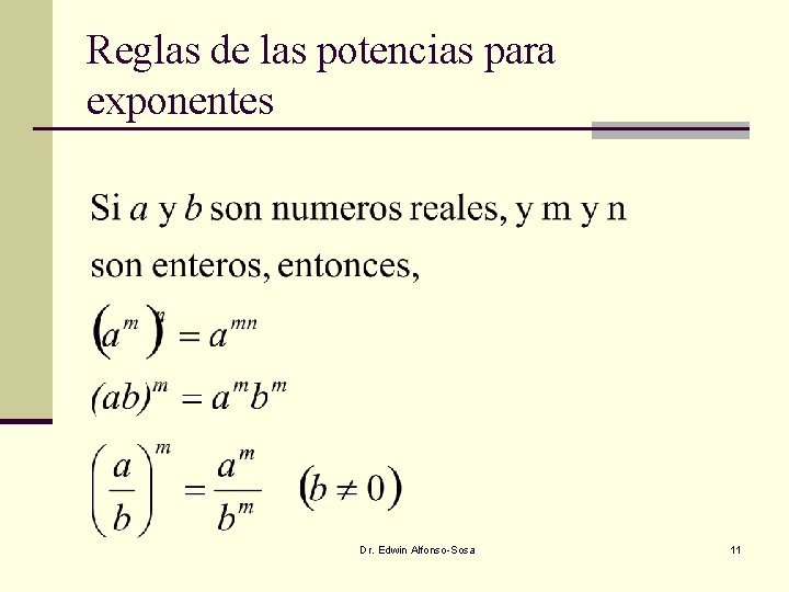 Reglas de las potencias para exponentes Dr. Edwin Alfonso-Sosa 11 