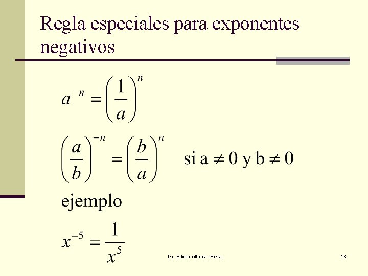 Regla especiales para exponentes negativos Dr. Edwin Alfonso-Sosa 13 