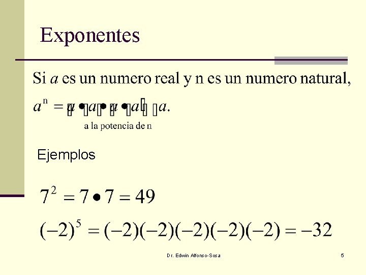 Exponentes Ejemplos Dr. Edwin Alfonso-Sosa 5 