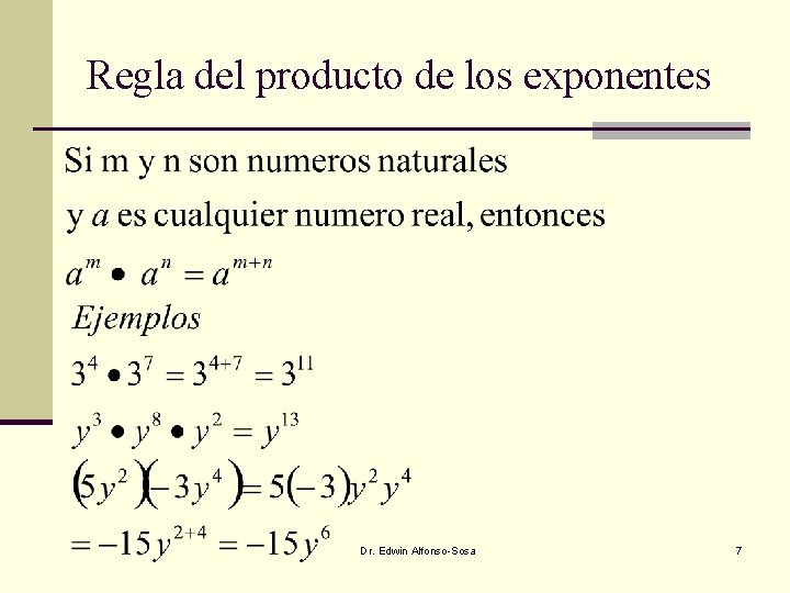 Regla del producto de los exponentes Dr. Edwin Alfonso-Sosa 7 