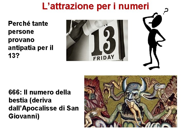 L’attrazione per i numeri Perché tante persone provano antipatia per il 13? 666: Il