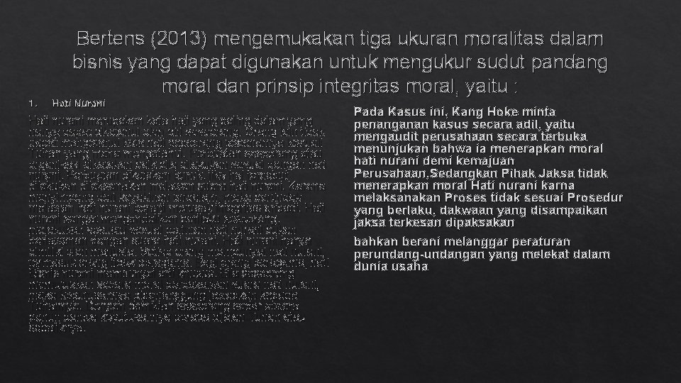 Bertens (2013) mengemukakan tiga ukuran moralitas dalam bisnis yang dapat digunakan untuk mengukur sudut