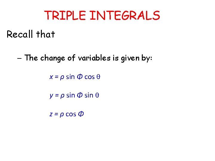 TRIPLE INTEGRALS Recall that – The change of variables is given by: x =