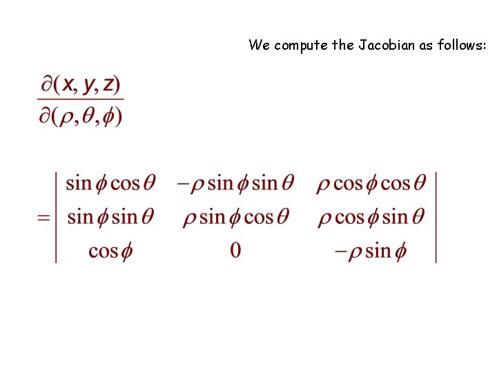 We compute the Jacobian as follows: 