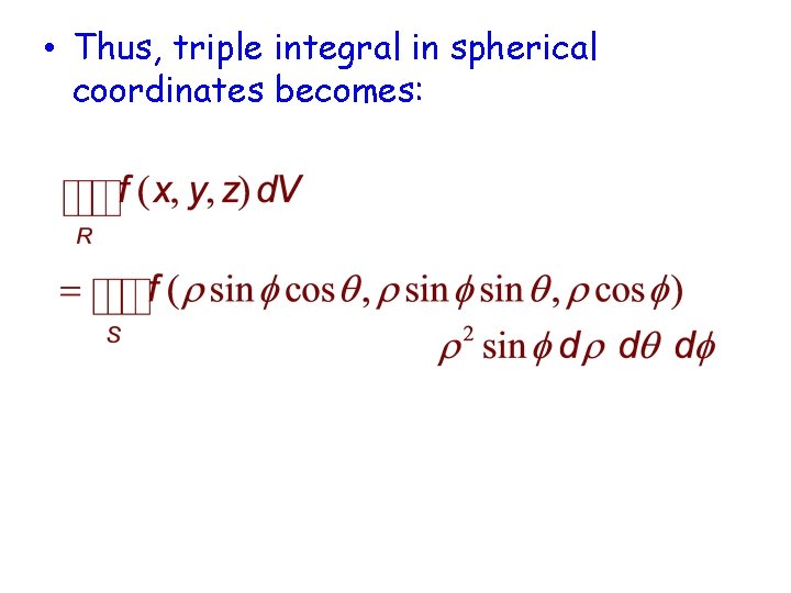  • Thus, triple integral in spherical coordinates becomes: 