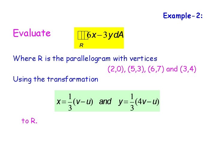 Example-2: Evaluate Where R is the parallelogram with vertices (2, 0), (5, 3), (6,
