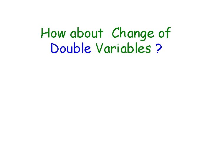 How about Change of Double Variables ? 