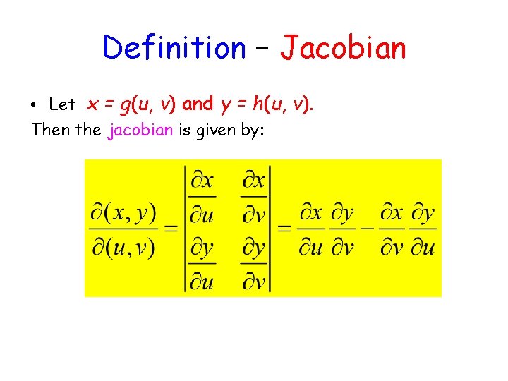 Definition – Jacobian • Let x = g(u, v) and y = h(u, v).