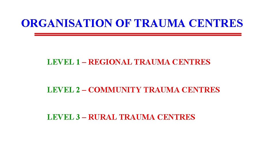 ORGANISATION OF TRAUMA CENTRES LEVEL 1 – REGIONAL TRAUMA CENTRES LEVEL 2 – COMMUNITY