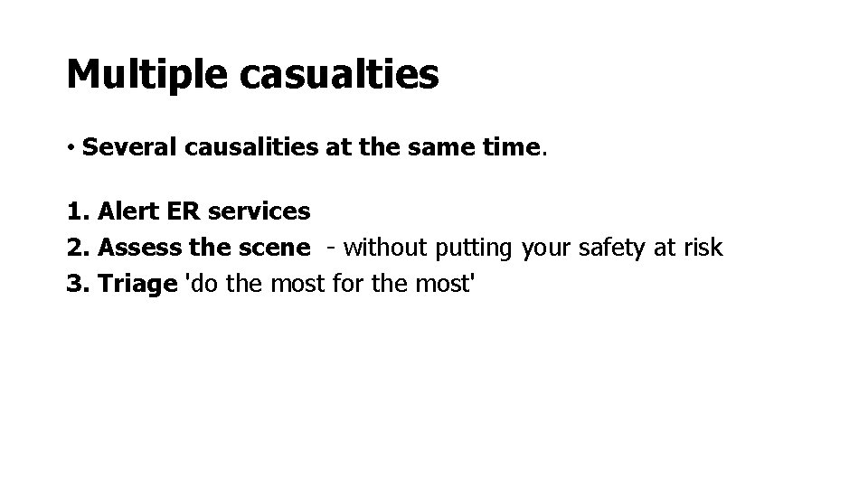 Multiple casualties • Several causalities at the same time. 1. Alert ER services 2.