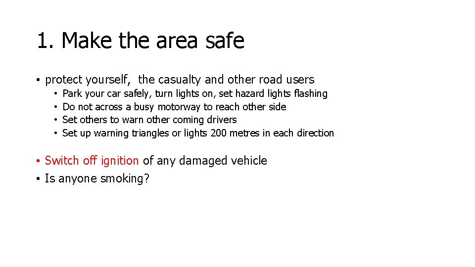 1. Make the area safe • protect yourself, the casualty and other road users