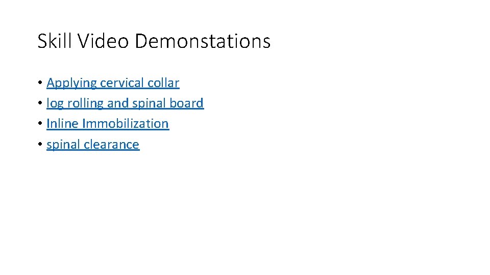 Skill Video Demonstations • Applying cervical collar • log rolling and spinal board •