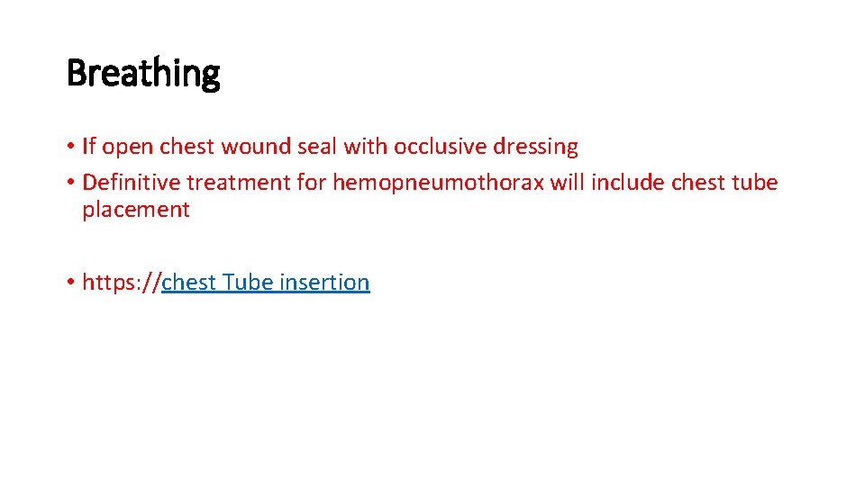 Breathing • If open chest wound seal with occlusive dressing • Definitive treatment for