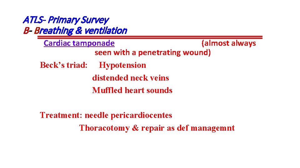 ATLS- Primary Survey B- Breathing & ventilation Cardiac tamponade (almost always seen with a