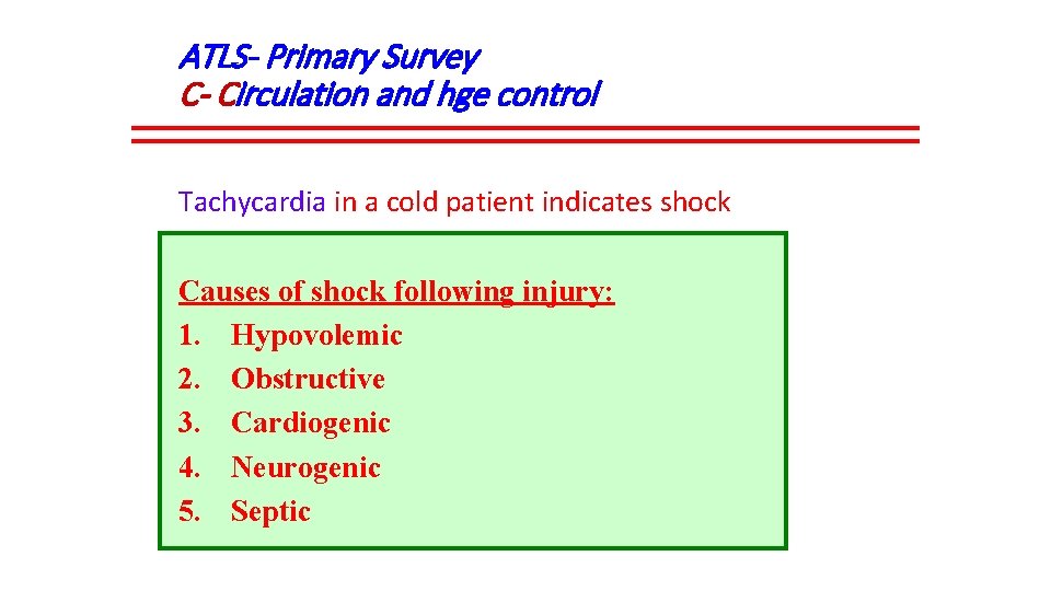 ATLS- Primary Survey C- Circulation and hge control Tachycardia in a cold patient indicates