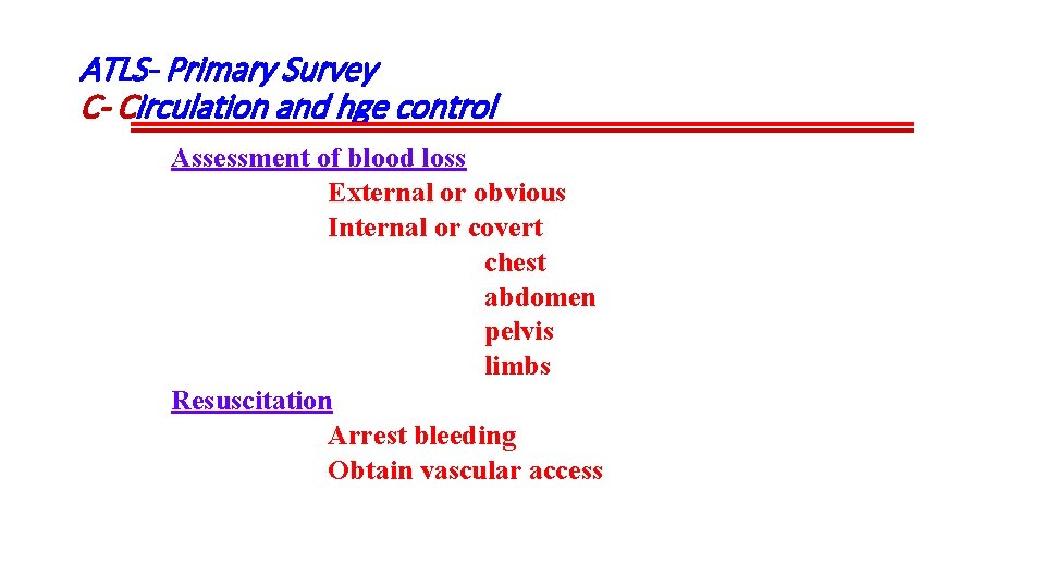 ATLS- Primary Survey C- Circulation and hge control Assessment of blood loss External or