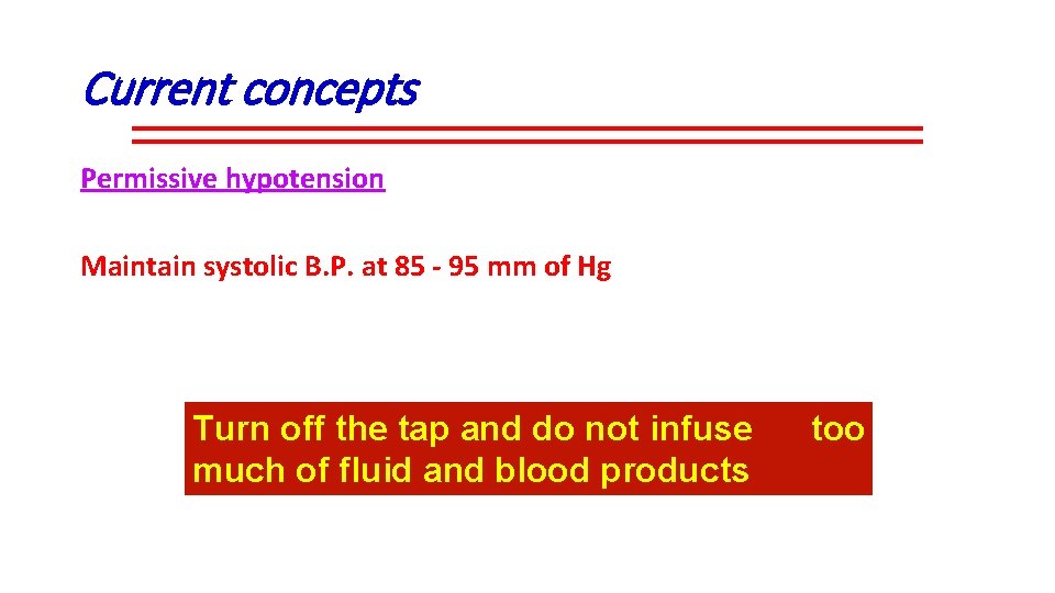 Current concepts Permissive hypotension Maintain systolic B. P. at 85 - 95 mm of