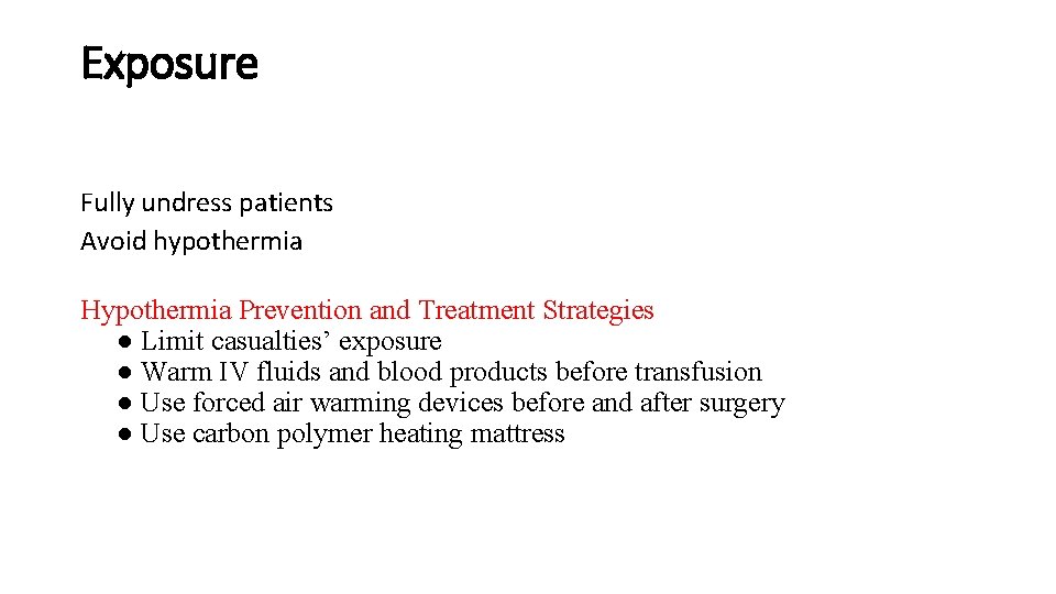 Exposure Fully undress patients Avoid hypothermia Hypothermia Prevention and Treatment Strategies ● Limit casualties’