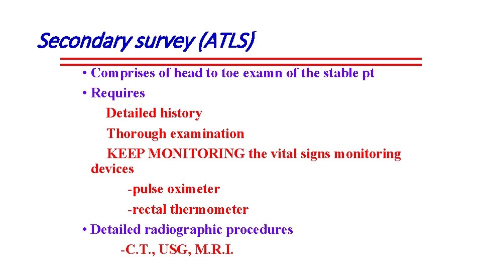 Secondary survey (ATLS) • Comprises of head to toe examn of the stable pt