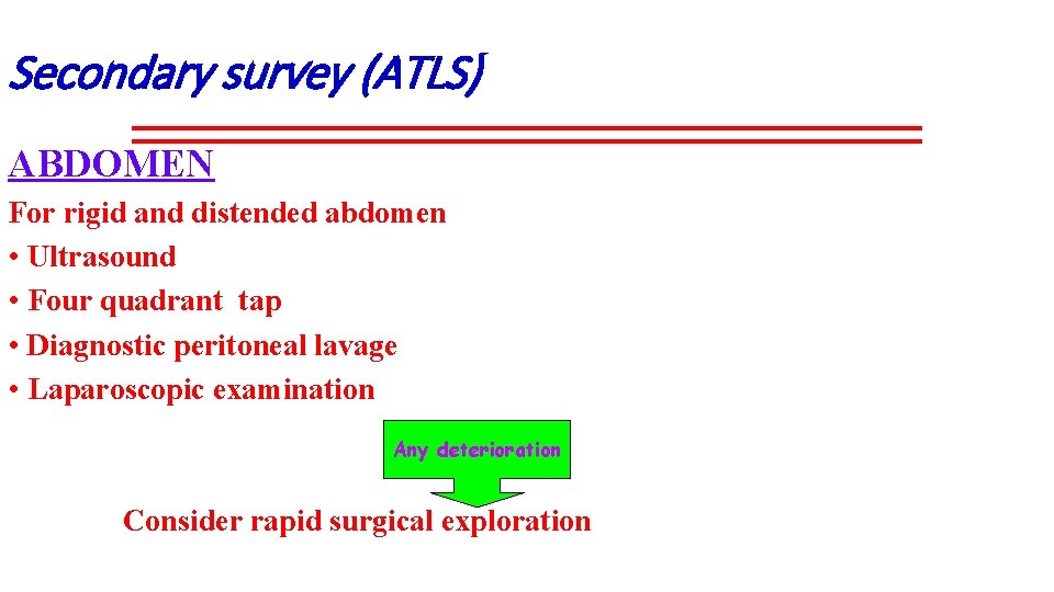 Secondary survey (ATLS) ABDOMEN For rigid and distended abdomen • Ultrasound • Four quadrant