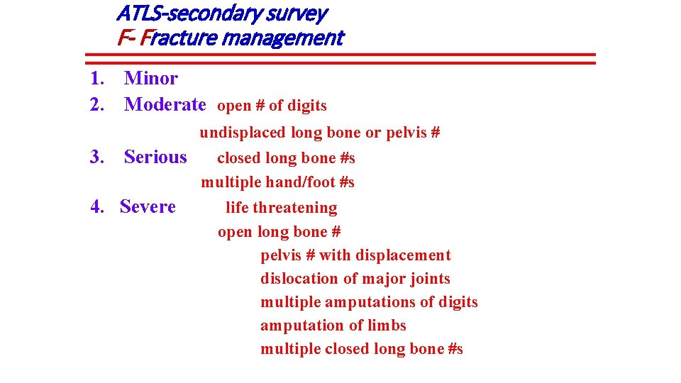 ATLS-secondary survey F- Fracture management 1. Minor 2. Moderate open # of digits undisplaced