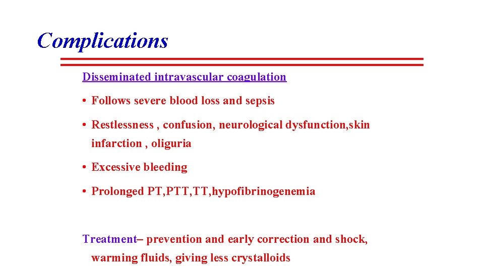 Complications Disseminated intravascular coagulation • Follows severe blood loss and sepsis • Restlessness ,