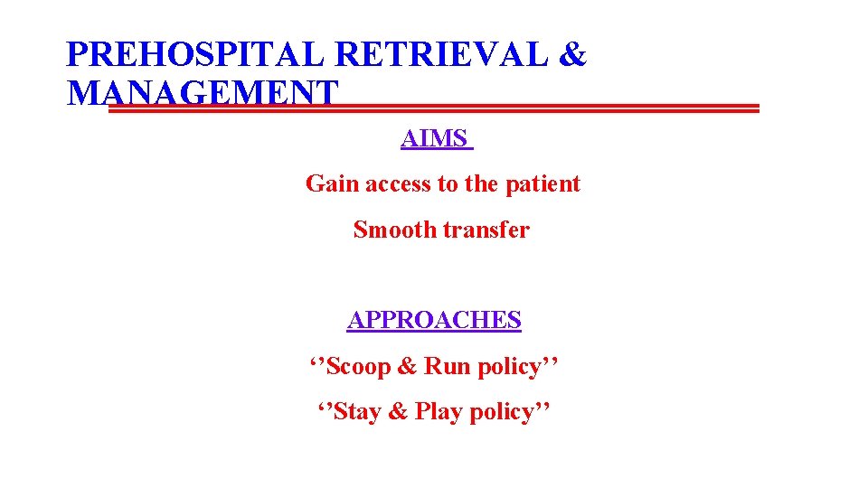 PREHOSPITAL RETRIEVAL & MANAGEMENT AIMS Gain access to the patient Smooth transfer APPROACHES ‘’Scoop