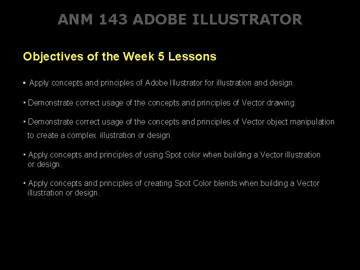 ANM 143 ADOBE ILLUSTRATOR Objectives of the Week 5 Lessons • Apply concepts and