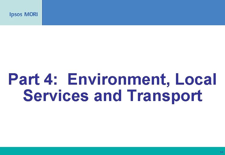 Part 4: Environment, Local Services and Transport 34 