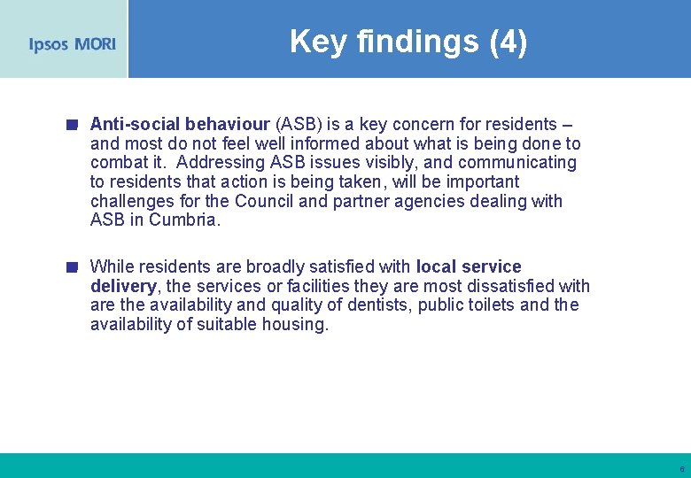 Key findings (4) Anti-social behaviour (ASB) is a key concern for residents – and