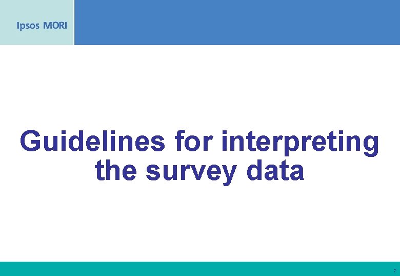 Guidelines for interpreting the survey data 7 