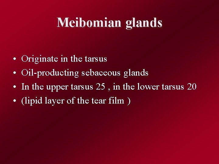 Meibomian glands • • Originate in the tarsus Oil-producting sebaceous glands In the upper