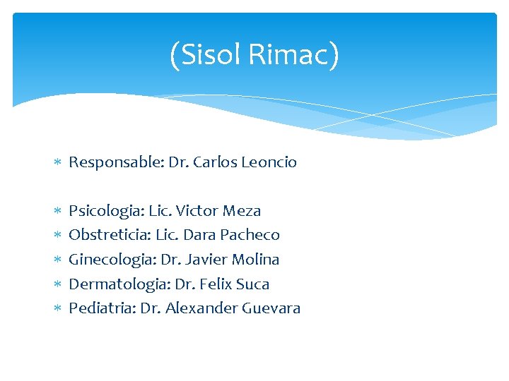 (Sisol Rimac) Responsable: Dr. Carlos Leoncio Psicologia: Lic. Victor Meza Obstreticia: Lic. Dara Pacheco