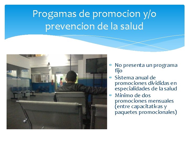 Progamas de promocion y/o prevencion de la salud No presenta un programa fijo Sistema