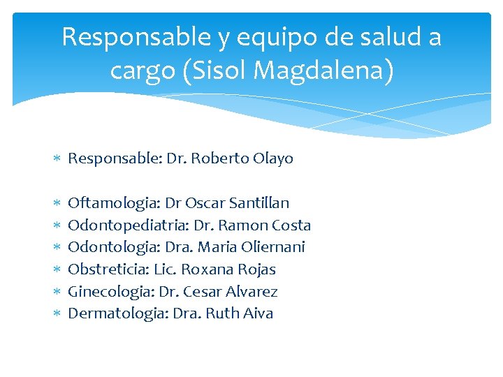 Responsable y equipo de salud a cargo (Sisol Magdalena) Responsable: Dr. Roberto Olayo Oftamologia: