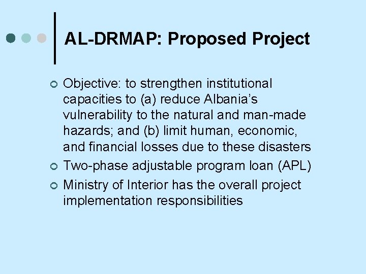 AL-DRMAP: Proposed Project ¢ ¢ ¢ Objective: to strengthen institutional capacities to (a) reduce