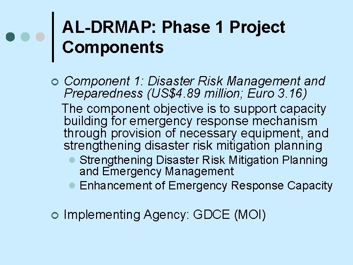 AL-DRMAP: Phase 1 Project Components ¢ Component 1: Disaster Risk Management and Preparedness (US$4.