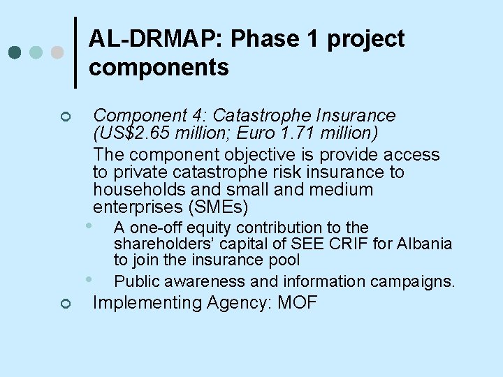 AL-DRMAP: Phase 1 project components ¢ • • ¢ Component 4: Catastrophe Insurance (US$2.
