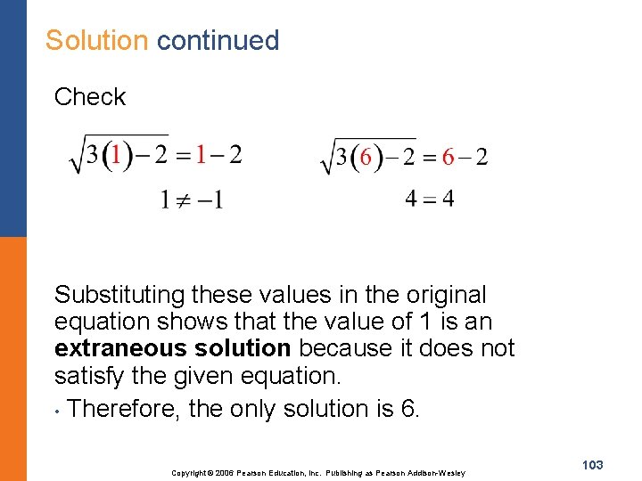 Solution continued Check Substituting these values in the original equation shows that the value