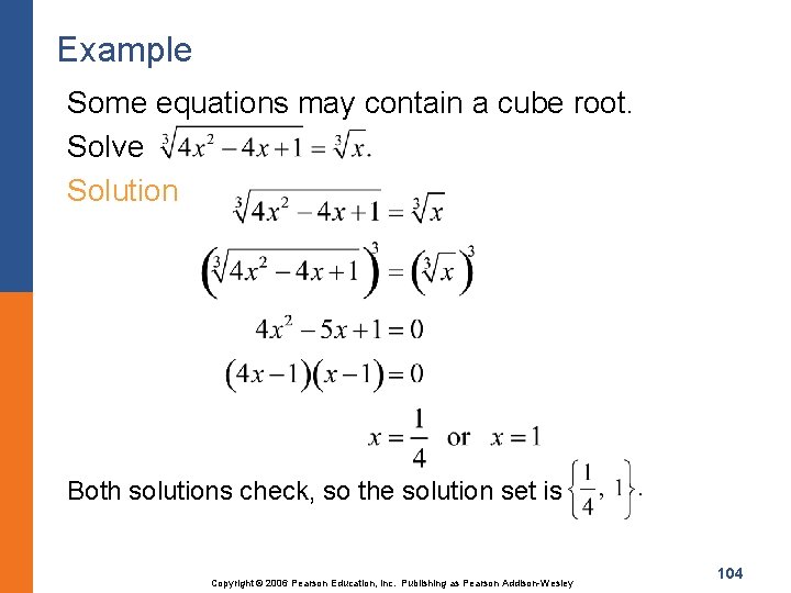 Example Some equations may contain a cube root. Solve Solution Both solutions check, so