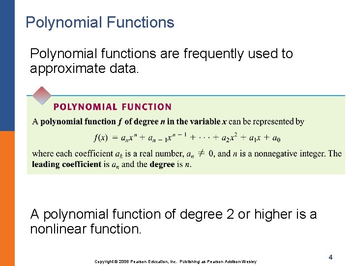 Polynomial Functions Polynomial functions are frequently used to approximate data. A polynomial function of