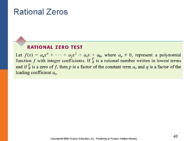 Rational Zeros Copyright © 2006 Pearson Education, Inc. Publishing as Pearson Addison-Wesley 43 