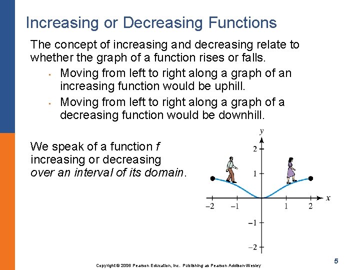 Increasing or Decreasing Functions The concept of increasing and decreasing relate to whether the