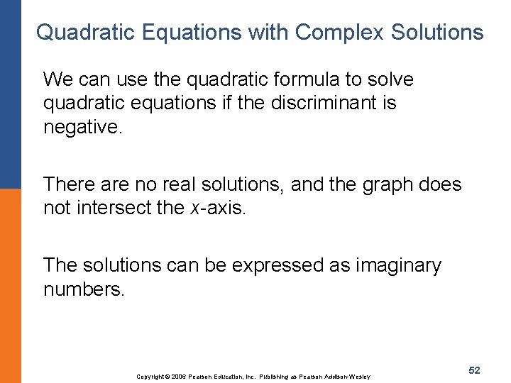 Quadratic Equations with Complex Solutions We can use the quadratic formula to solve quadratic