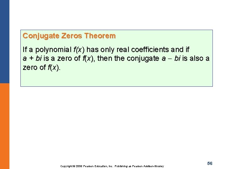 Conjugate Zeros Theorem If a polynomial f(x) has only real coefficients and if a