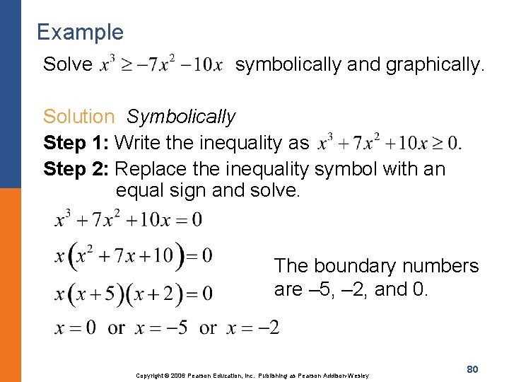 Example Solve symbolically and graphically. Solution Symbolically Step 1: Write the inequality as Step