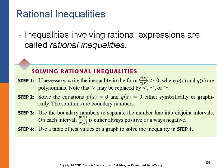 Rational Inequalities • Inequalities involving rational expressions are called rational inequalities. Copyright © 2006