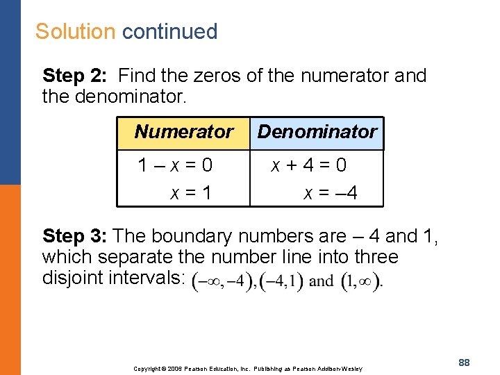Solution continued Step 2: Find the zeros of the numerator and the denominator. Numerator