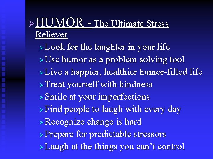 Ø HUMOR - The Ultimate Stress Reliever Ø Look for the laughter in your